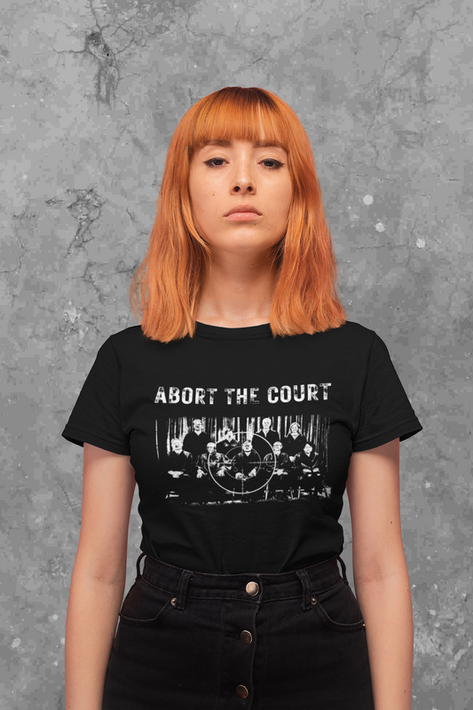 Abort the Court Feminist T-Shirt, Abort the Court, Pro Choice Shirt, Feminist Graphic Print Teeee