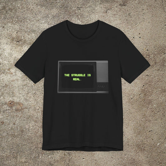 The Struggle is real Graphic Tee, Funny Unisex Graphic Top